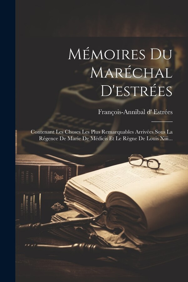 Mémoires Du Maréchal D'estrées by François-Annibal d' Estrées, Paperback | Indigo Chapters