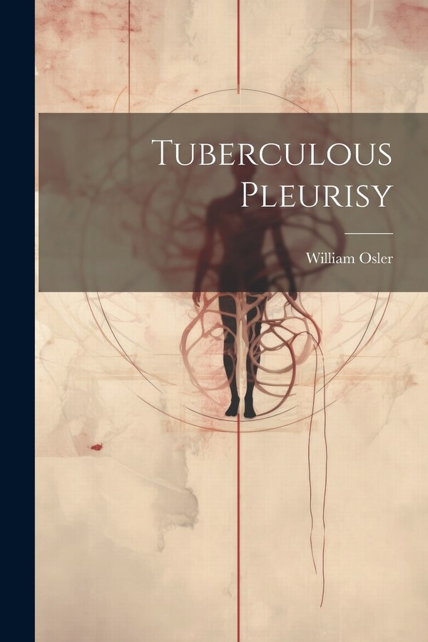 Tuberculous Pleurisy by William Osler, Paperback | Indigo Chapters