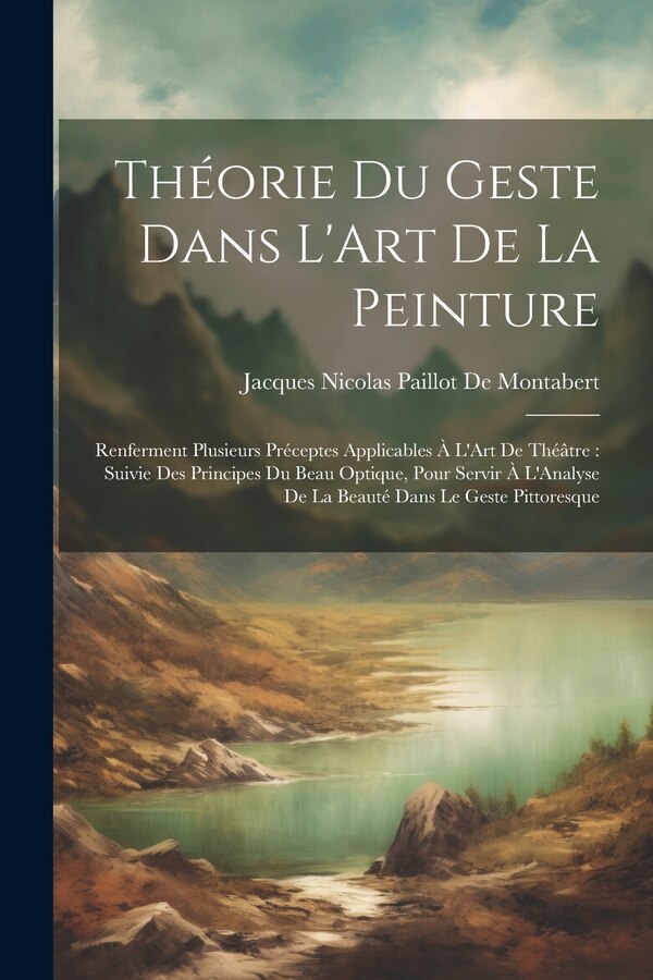 Théorie Du Geste Dans L'Art De La Peinture by Jacques Nicolas Paillot De Montabert, Paperback | Indigo Chapters