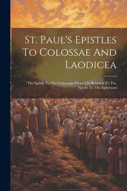 St. Paul's Epistles To Colossae And Laodicea by Anonymous, Paperback | Indigo Chapters