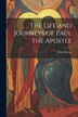 The Life and Journeys of Paul the Apostle by Peter Parley, Paperback | Indigo Chapters