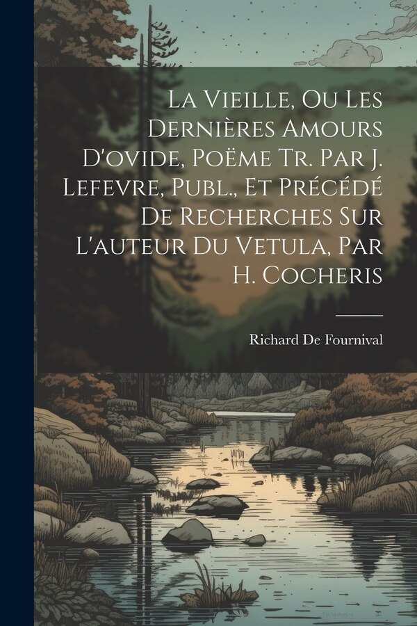 La Vieille Ou Les Dernières Amours D'ovide Poëme Tr. Par J. Lefevre Publ. Et Précédé De Recherches Sur L'auteur Du Vetula Par H | Indigo Chapters