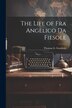 The Life of Fra Angelico Da Fiesole by Thomas G Goodwin, Paperback | Indigo Chapters
