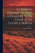 Les Borgia Histoire Du Pape Alexandre Vi De César Et De Lucrèce Borgia by Augustin Clément, Paperback | Indigo Chapters