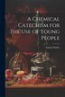 A Chemical Catechism for the Use of Young People by Samuel Parkes, Paperback | Indigo Chapters