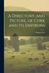 A Directory and Picture of Cork and Its Environs by William West
