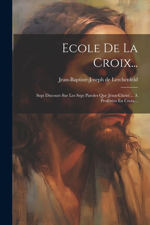 Ecole De La Croix. by Jean-Baptiste-Joseph de Lerchenfeld, Paperback | Indigo Chapters
