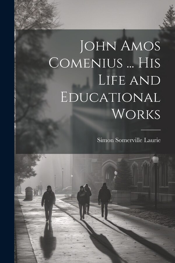 John Amos Comenius by Simon Somerville Laurie, Paperback | Indigo Chapters