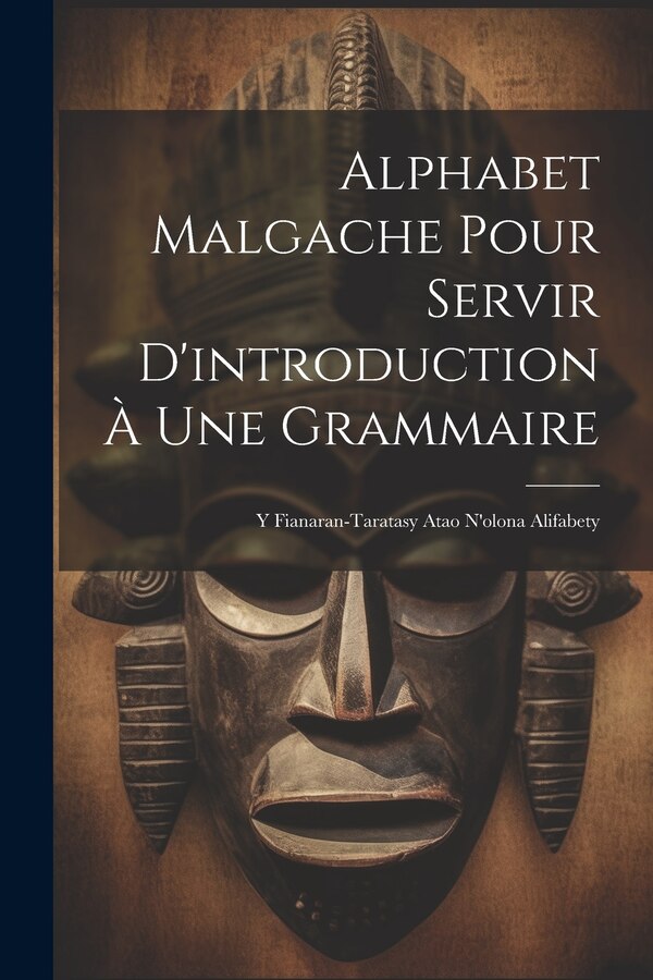Alphabet Malgache Pour Servir D'introduction À Une Grammaire by Anonymous, Paperback | Indigo Chapters