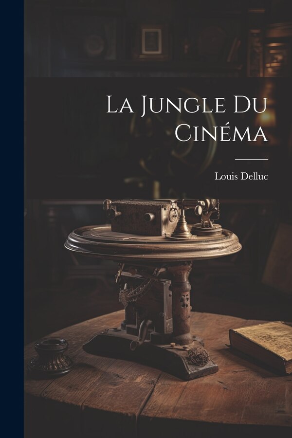 La Jungle Du Cinéma by Louis Delluc, Paperback | Indigo Chapters