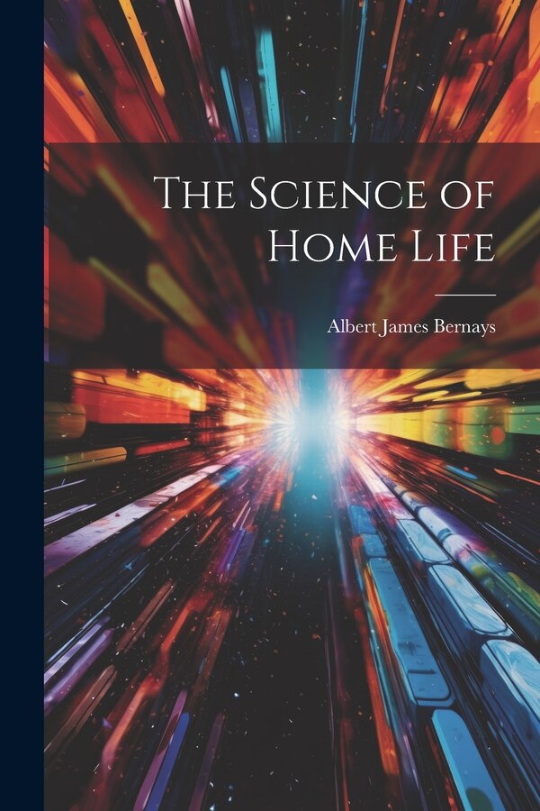The Science of Home Life by Albert James Bernays, Paperback | Indigo Chapters