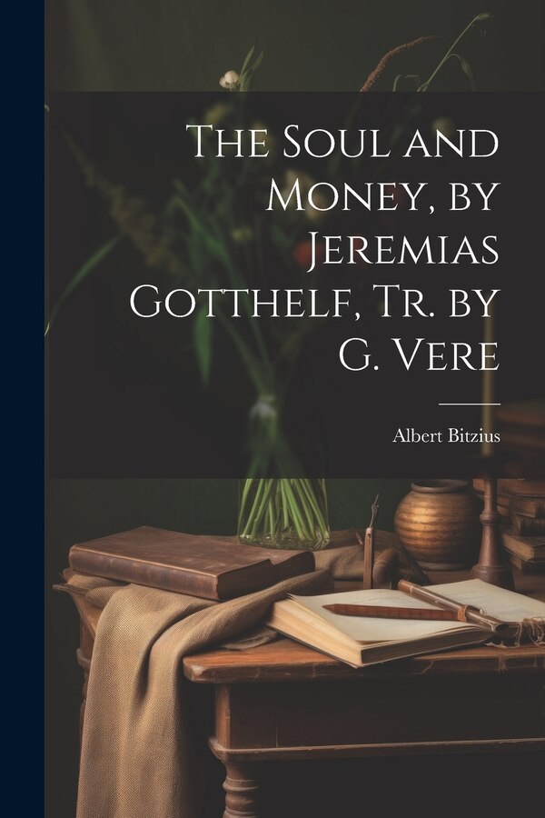The Soul and Money by Jeremias Gotthelf Tr. by G. Vere by Albert Bitzius, Paperback | Indigo Chapters
