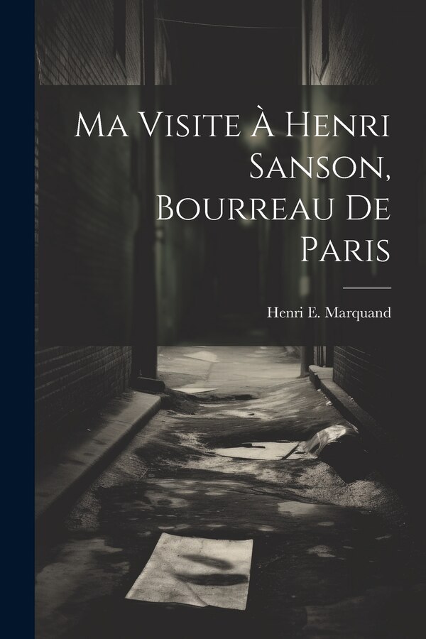 Ma Visite À Henri Sanson Bourreau De Paris by Henri E Marquand, Paperback | Indigo Chapters