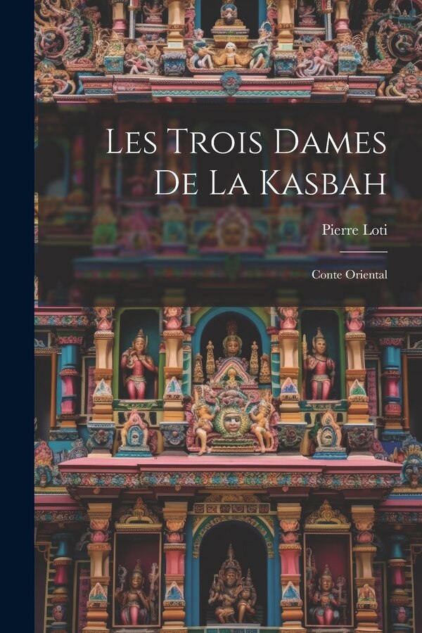 Les Trois Dames De La Kasbah by Pierre Loti, Paperback | Indigo Chapters