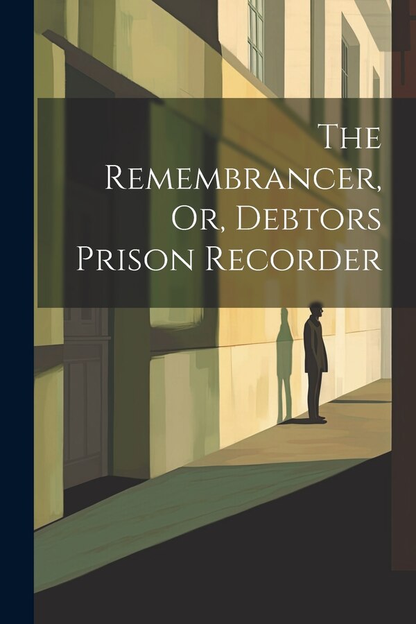 The Remembrancer Or Debtors Prison Recorder by Anonymous, Paperback | Indigo Chapters