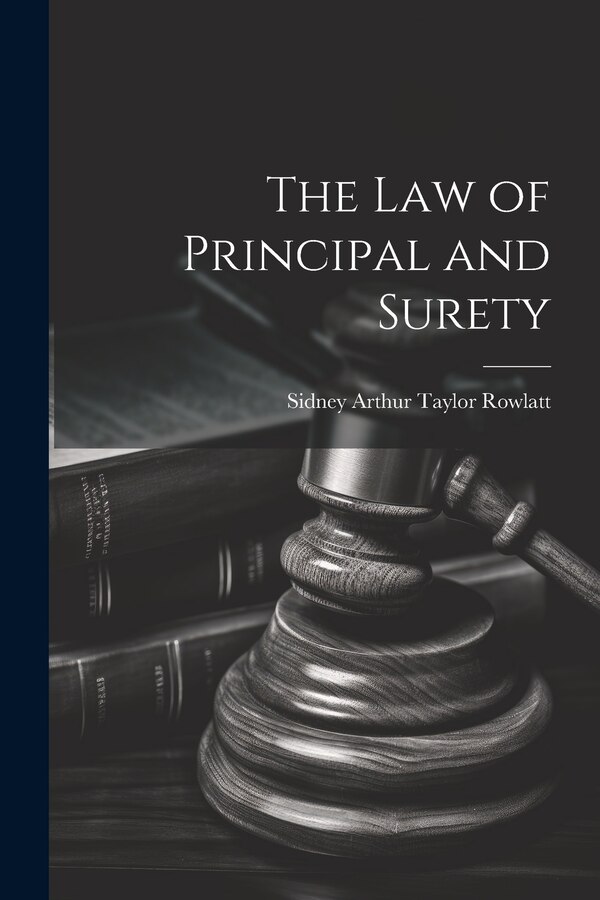 The Law of Principal and Surety by Sidney Arthur Taylor Rowlatt, Paperback | Indigo Chapters