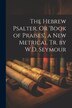 The Hebrew Psalter Or 'book of Praises' a New Metrical Tr. by W.D. Seymour by Anonymous, Paperback | Indigo Chapters