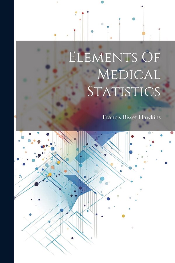 Elements Of Medical Statistics by Francis Bisset Hawkins, Paperback | Indigo Chapters