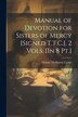 Manual of Devotion for Sisters of Mercy [Signed T.T.C.]. 2 Vols. [In 8 Pt.] by Thomas Thellusson Carter, Paperback | Indigo Chapters