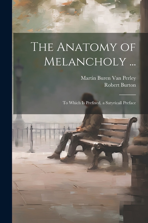 The Anatomy of Melancholy . by Martin Buren Van Perley, Paperback | Indigo Chapters