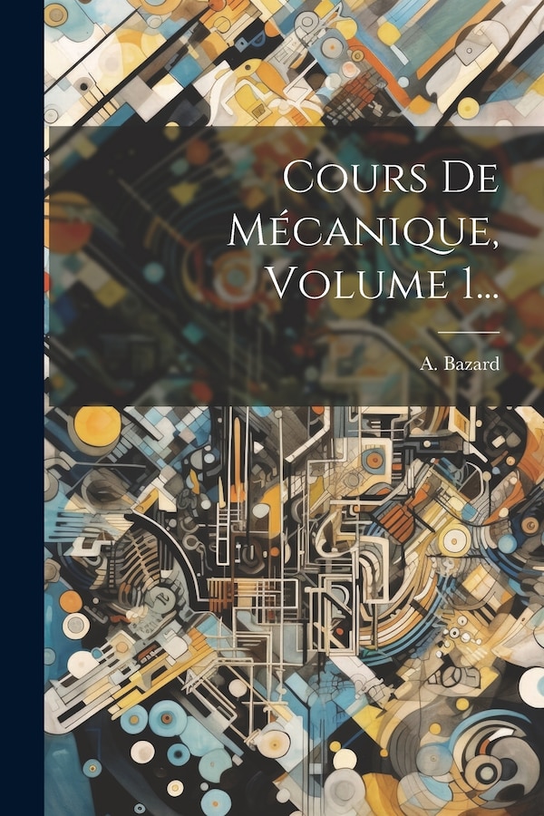 Cours De Mécanique Volume 1. by A Bazard, Paperback | Indigo Chapters