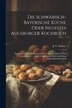 Die Schwäbisch-bayerische Küche Oder Neuestes Augsburger Kochbuch by J G Sartory, Paperback | Indigo Chapters