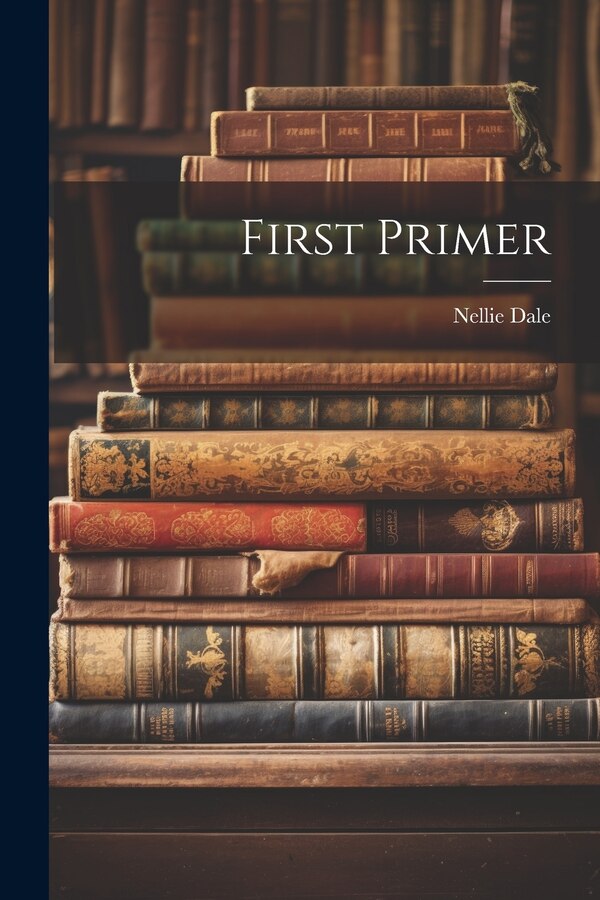First Primer by Nellie Dale, Paperback | Indigo Chapters