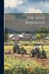 The Milk Reporter; Volume 38 by Anonymous, Paperback | Indigo Chapters