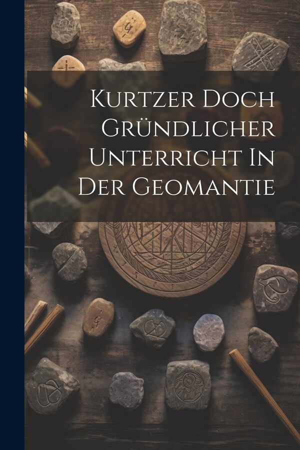 Kurtzer Doch Gründlicher Unterricht In Der Geomantie by Anonymous, Paperback | Indigo Chapters