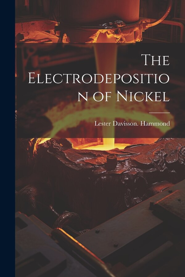 The Electrodeposition of Nickel by Lester Davisson Hammond, Paperback | Indigo Chapters