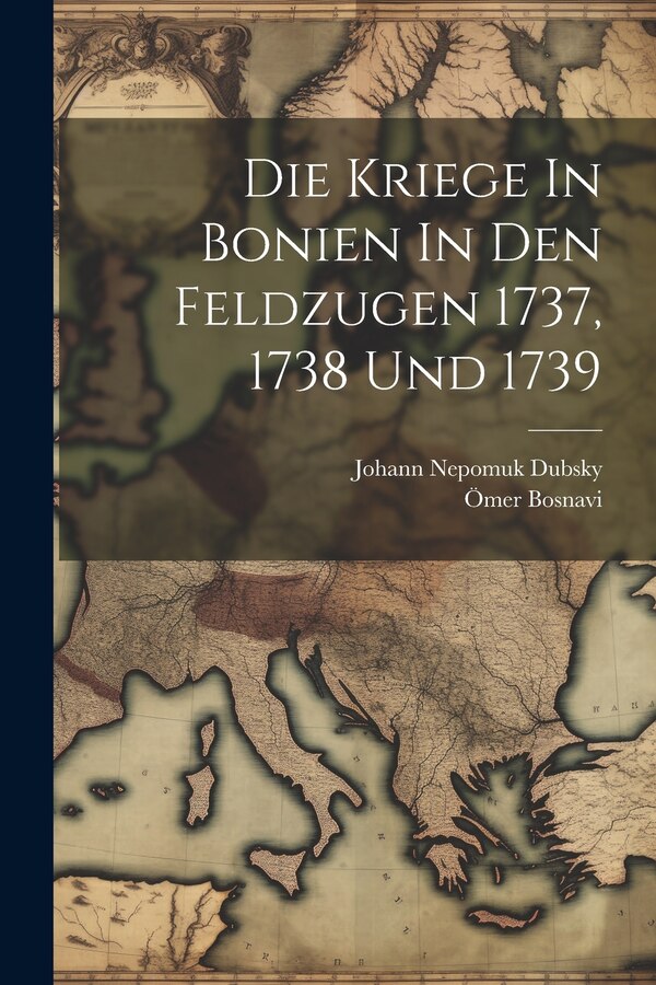 Die Kriege In Bonien In Den Feldzugen 1737 1738 Und 1739 by Ömer Bosnavi, Paperback | Indigo Chapters