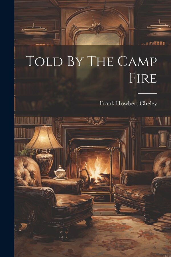 Told By The Camp Fire by Frank Howbert Cheley, Paperback | Indigo Chapters