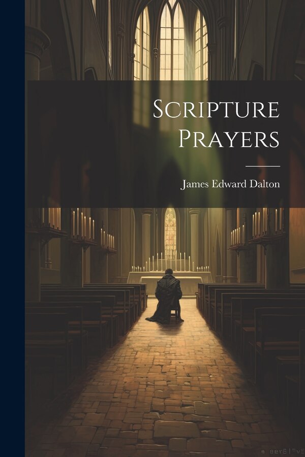 Scripture Prayers by James Edward Dalton, Paperback | Indigo Chapters