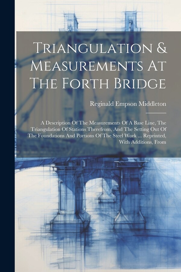 Triangulation & Measurements At The Forth Bridge by Reginald Empson Middleton, Paperback | Indigo Chapters