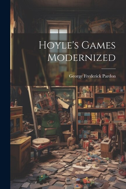 Hoyle's Games Modernized by George Frederick Pardon, Paperback | Indigo Chapters