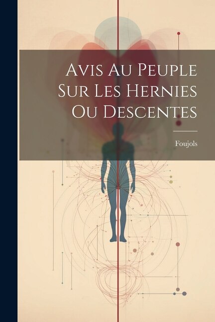 Avis Au Peuple Sur Les Hernies Ou Descentes by Foujols, Paperback | Indigo Chapters
