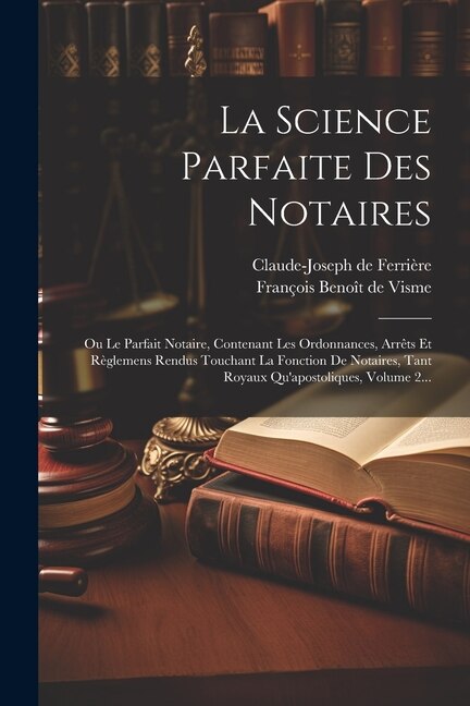 La Science Parfaite Des Notaires by François Benoît De Visme, Paperback | Indigo Chapters
