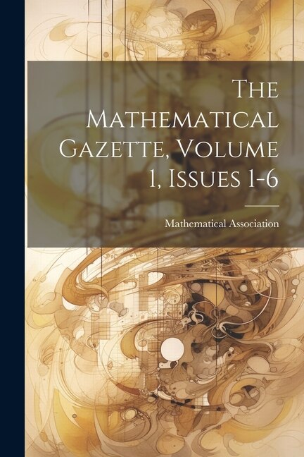 The Mathematical Gazette Volume 1 Issues 1-6 by Mathematical Association, Paperback | Indigo Chapters