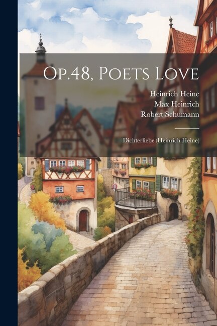 Op.48 Poets Love by Robert Schumann, Paperback | Indigo Chapters