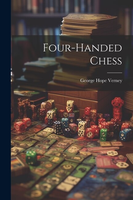 Four-handed Chess by George Hope Verney, Paperback | Indigo Chapters
