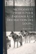 Méthodes Et Projets Pour Parvenir À La Destruction Des Loups. by M Lisle de Moncel, Paperback | Indigo Chapters
