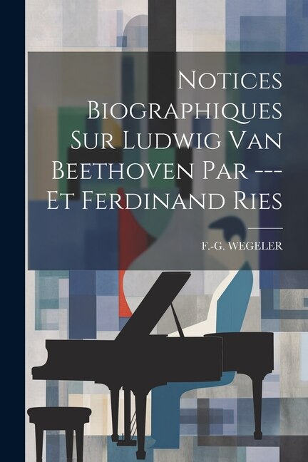 Notices Biographiques Sur Ludwig Van Beethoven Par - Et Ferdinand Ries by F -G Wegeler, Paperback | Indigo Chapters