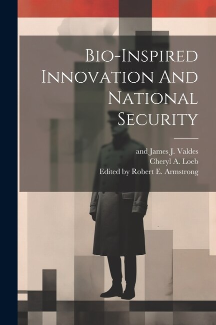 Bio-inspired Innovation And National Security by Edited by Robert E Armstrong, Paperback | Indigo Chapters