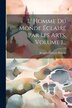 L' Homme Du Monde Éclairé Par Les Arts Volume 1. by Jacques-François Blondel, Paperback | Indigo Chapters