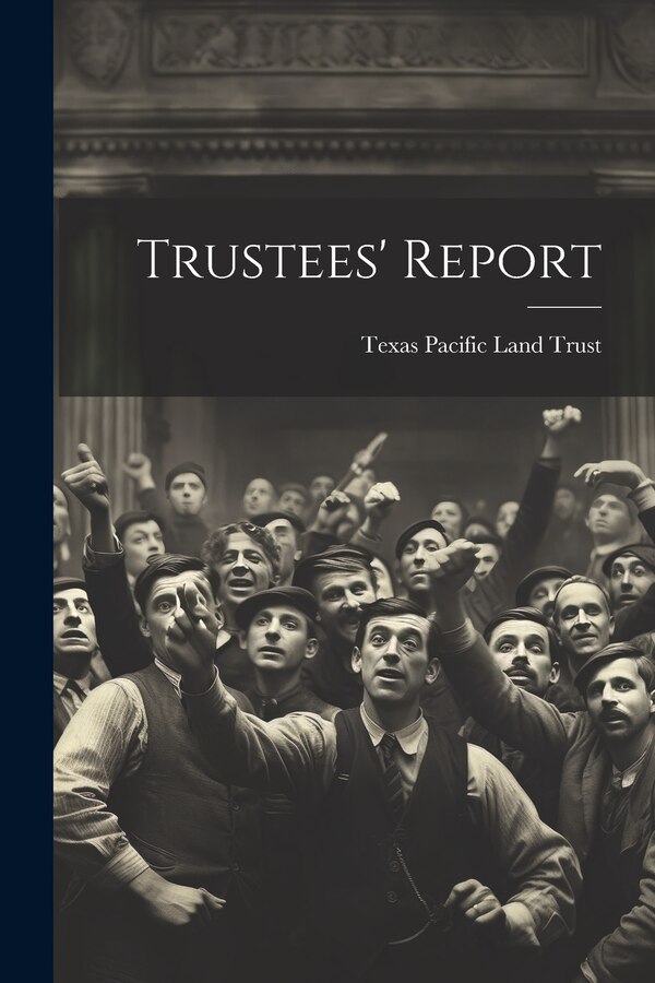 Trustees' Report by Texas Pacific Land Trust, Paperback | Indigo Chapters