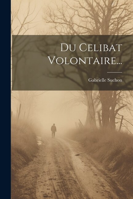 Du Celibat Volontaire. by Gabrielle Suchon, Paperback | Indigo Chapters