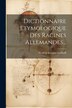 Dictionnaire Etymologique Des Racines Allemandes. by Frédéric Gustave Eichhoff