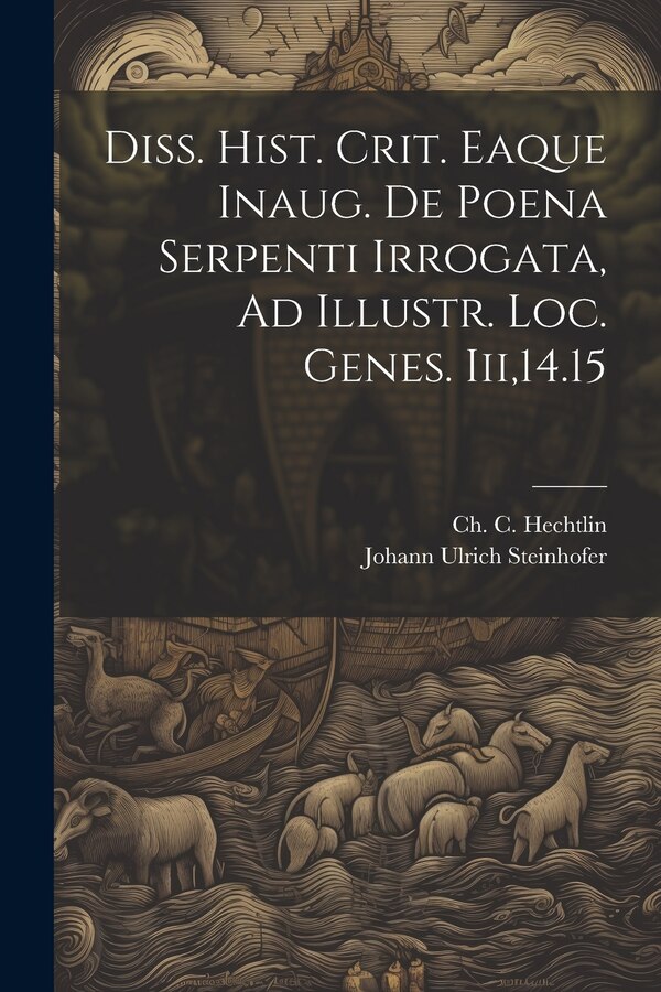 Diss. Hist. Crit. Eaque Inaug. De Poena Serpenti Irrogata Ad Illustr. Loc. Genes. Iii 14.15 by Johann Ulrich Steinhofer, Paperback | Indigo Chapters