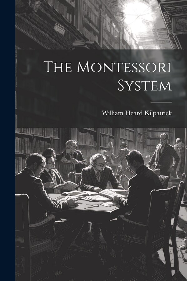 The Montessori System by William Heard Kilpatrick, Paperback | Indigo Chapters