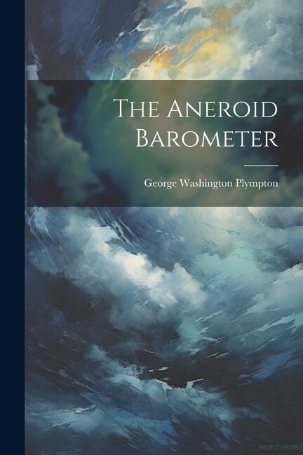 The Aneroid Barometer by George Washington Plympton, Paperback | Indigo Chapters